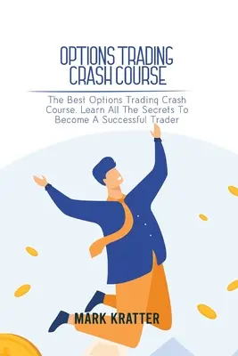 Opciós kereskedési gyorstalpaló tanfolyam: A legjobb opciós kereskedési gyorstalpaló tanfolyam. Ismerje meg az összes titkot, hogy sikeres kereskedővé váljon. - Options Trading Crash Course: The Best Options Trading Crash Course. Learn All The Secrets To Become A Successful Trader