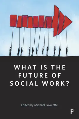 Mi a szociális munka jövője? - What Is the Future of Social Work?