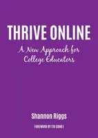 Thrive Online: A szakértelem és a magabiztosság építésének új megközelítése online oktatóként - Thrive Online: A New Approach to Building Expertise and Confidence as an Online Educator