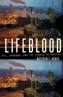 Lifeblood: Oil, Freedom, and the Forces of Capital (Olaj, szabadság és a tőke erői) - Lifeblood: Oil, Freedom, and the Forces of Capital