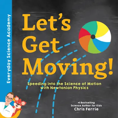 Mozogjunk!: A mozgás tudományába a newtoni fizika segítségével - Let's Get Moving!: Speeding Into the Science of Motion with Newtonian Physics