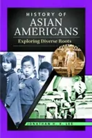 Az ázsiai amerikaiak története: A sokszínű gyökerek felfedezése - History of Asian Americans: Exploring Diverse Roots