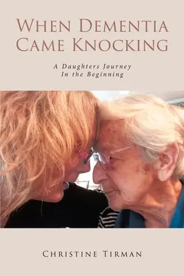 Amikor a demencia kopogtatott: A Daughters Journey : In the Beginning - When Dementia Came Knocking: A Daughters Journey : In the Beginning