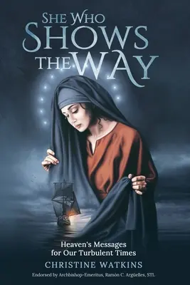 Ő, aki mutatja az utat: : A menny üzenetei viharos korunkban - She Who Shows the Way: : Heaven's Messages for Our Turbulent Times