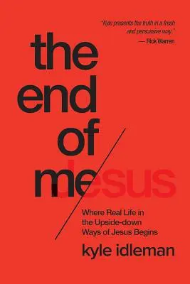 Az én végem: Ahol a valódi élet Jézus felfordított útjain kezdődik - The End of Me: Where Real Life in the Upside-Down Ways of Jesus Begins