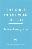 Lányok a vadfügefában - Hogyan küzdött egy lány azért, hogy megmentse magát, a nővérét és lányok ezreit világszerte - Girls in the Wild Fig Tree - How One  Girl Fought to Save Herself, Her Sister and Thousands of Girls Worldwide