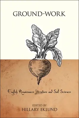 Ground-Work: Angol reneszánsz irodalom és talajtan - Ground-Work: English Renaissance Literature and Soil Science