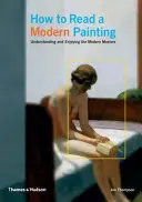 Hogyan olvassunk modern festményt - A modern mesterek megértése és élvezete - How to Read a Modern Painting - Understanding and Enjoying the Modern Masters