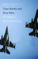 Tiszta bombák és piszkos háborúk: Légierő Koszovóban és Líbiában - Clean Bombs and Dirty Wars: Air Power in Kosovo and Libya