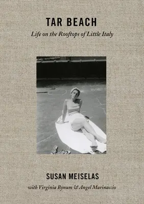 Susan Meiselas: Meiselas: Tar Beach: Élet a kis-olaszországi háztetőkön 1920-75 - Susan Meiselas: Tar Beach: Life on the Rooftops of Little Italy 1920-75