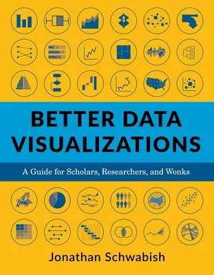 Jobb adatvizualizációk: Útmutató tudósoknak, kutatóknak és szakembereknek - Better Data Visualizations: A Guide for Scholars, Researchers, and Wonks