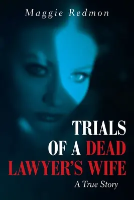 Egy halott ügyvéd feleségének próbái: Egy igaz történet - Trials of a Dead Lawyer's Wife: A True Story