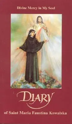 Szent Mária Faustina Kowalska naplója: Isteni irgalom a lelkemben - Diary of Saint Maria Faustina Kowalska: Divine Mercy in My Soul