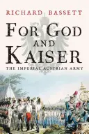 Istenért és a császárért: Az osztrák császári hadsereg, 1619-1918 - For God and Kaiser: The Imperial Austrian Army, 1619-1918