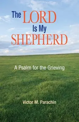 Az Úr az én pásztorom: Zsoltár a gyászolóknak - The Lord Is My Shepherd: A Psalm for the Grieving