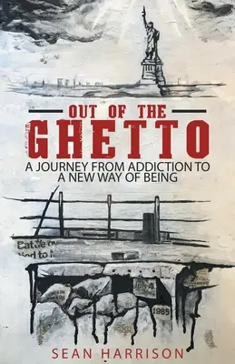 Ki a gettóból: Egy utazás a függőségtől egy új életmód felé - Out of the Ghetto: A Journey from Addiction to a New Way of Being