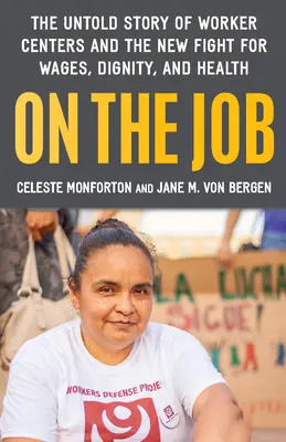 A munkában: The Untold Story of America's Work Centers and the New Fight for Wages, Dignity, and Health (Az amerikai munkaügyi központok el nem mondott története és az új harc a bérekért, a méltóságért és az egészségért) - On the Job: The Untold Story of America's Work Centers and the New Fight for Wages, Dignity, and Health