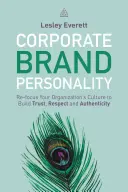 Corporate Brand Personality: Szervezete kultúrájának újbóli összpontosítása a bizalom, a tisztelet és a hitelesség kiépítése érdekében - Corporate Brand Personality: Re-Focus Your Organization's Culture to Build Trust, Respect and Authenticity