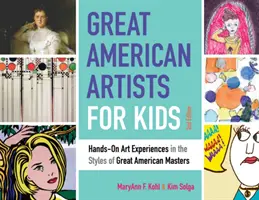 Nagy amerikai művészek gyerekeknek, 9: Kézzelfogható művészeti élmények a nagy amerikai mesterek stílusában - Great American Artists for Kids, 9: Hands-On Art Experiences in the Styles of Great American Masters