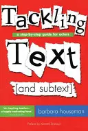 A szöveg [és a mellékszöveg] kezelése: Lépésről lépésre útmutató színészeknek - Tackling Text [and Subtext]: A Step-By-Step Guide for Actors