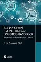 Ellátási lánc mérnöki és logisztikai kézikönyv: Készletgazdálkodás és termelésirányítás - Supply Chain Engineering and Logistics Handbook: Inventory and Production Control