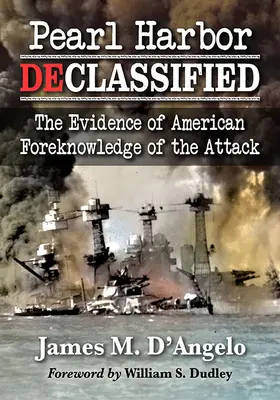 Pearl Harbor Declassified: A támadás amerikai előre tudásának bizonyítékai - Pearl Harbor Declassified: The Evidence of American Foreknowledge of the Attack