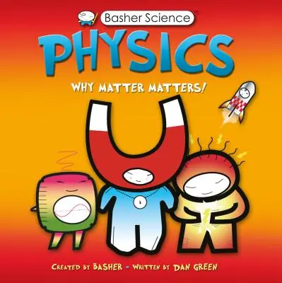 Basher Science: Fizika: Miért számít az anyag! - Basher Science: Physics: Why Matter Matters!