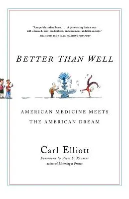 Jobb, mint jól: Az amerikai orvostudomány találkozik az amerikai álommal - Better Than Well: American Medicine Meets the American Dream