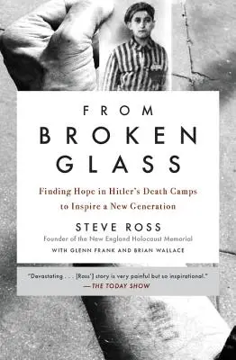 From Broken Glass: Reményt találni Hitler haláltáboraiban, hogy egy új nemzedéket inspiráljon - From Broken Glass: Finding Hope in Hitler's Death Camps to Inspire a New Generation