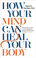 Hogyan gyógyíthatja az elméd a testedet - How Your Mind Can Heal Your Body