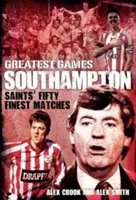 Southampton legnagyobb játékai: A Szentek ötven legjobb mérkőzése - Southampton Greatest Games: Saints' Fifty Finest Matches