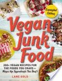 Vegan Junk Food, bővített kiadás, 2. kötet: 200+ vegán recept a vágyott ételekhez - mínusz az összetevők, amiket nem szeretnél - Vegan Junk Food, Expanded Edition, Volume 2: 200+ Vegan Recipes for the Foods You Crave--Minus the Ingredients You Don't