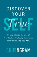 Fedezd fel az igazi éned: Hogyan hallgattasd el a múltad hazugságait, és hogyan tapasztalhatod meg ténylegesen azt, aki Isten szerint vagy - Discover Your True Self: How to Silence the Lies of Your Past and Actually Experience Who God Says You Are