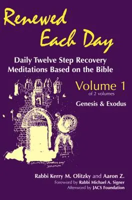 Minden nap megújulva - Teremtés és Exodus: Napi tizenkét lépéses felépülési meditációk a Biblia alapján - Renewed Each Day--Genesis & Exodus: Daily Twelve Step Recovery Meditations Based on the Bible