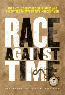 Verseny az idővel: Scipio Jones és a tizenkét ártatlan ember megmentéséért vívott harc el nem mondott története - Race Against Time: The Untold Story of Scipio Jones and the Battle to Save Twelve Innocent Men