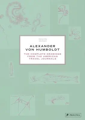 Alexander von Humboldt: Az amerikai útinaplók teljes rajzanyaga - Alexander Von Humboldt: The Complete Drawings from the American Travel Journals