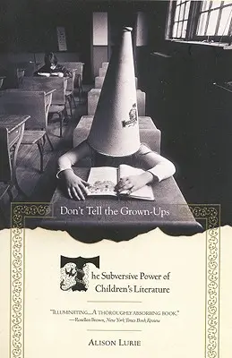 Ne mondd el a felnőtteknek! A gyermekirodalom felforgató ereje - Don't Tell the Grown-Ups: The Subversive Power of Children's Literature