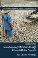 Az éghajlatváltozás antropológiája: Integrált kritikai perspektíva - The Anthropology of Climate Change: An Integrated Critical Perspective