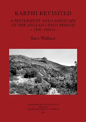 Karphi Revisited: Kr. e. 1200-1000 közötti égei-tengeri válságidőszak települése és tájai - Karphi Revisited: A Settlement and Landscape of the Aegean Crisis Period C. 1200-1000 BC