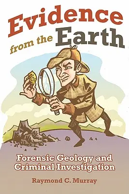 Bizonyítékok a Földről: Törvényszéki geológia és bűnügyi nyomozás - Evidence from the Earth: Forensic Geology and Criminal Investigations