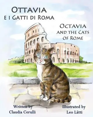 Ottavia E I Gatti Di Roma - Octavia és a római macskák: Kétnyelvű képeskönyv olaszul és angolul - Ottavia E I Gatti Di Roma - Octavia and the Cats of Rome: A Bilingual Picture Book in Italian and English