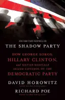 Az árnyékpárt: Hogyan kerítette hatalmába Soros György, Hillary Clinton és a hatvanas évek radikálisai a Demokrata Pártot - The Shadow Party: How George Soros, Hillary Clinton, and Sixties Radicals Seized Control of the Democratic Party