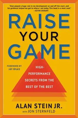 Emeld a játékod: A legjobbak legjobbjainak nagy teljesítményű titkai - Raise Your Game: High-Performance Secrets from the Best of the Best