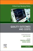 Minőségi eredmények és költségek, az észak-amerikai intenzív ápolási klinikák kiadványa - Quality Outcomes and Costs, An Issue of Critical Care Nursing Clinics of North America