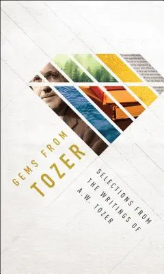 Gems from Tozer: Válogatás A. W. Tozer írásaiból - Gems from Tozer: Selections from the Writings of A.W. Tozer