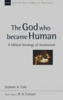 Isten, aki emberré lett - A megtestesülés bibliai teológiája (Cole Graham A (szerző)) - God Who Became Human - A Biblical Theology Of Incarnation (Cole Graham A (Author))