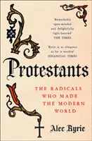 Protestánsok - A modern világot teremtő radikálisok - Protestants - The Radicals Who Made the Modern World