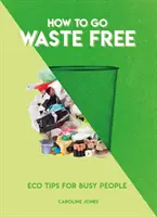 Hogyan váljunk hulladékmentessé: Öko tippek elfoglalt embereknek - How to Go Waste Free: Eco Tips for Busy People