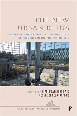 Az új városi romok: Üresedés, várospolitika és nemzetközi kísérletek a válság utáni városban - The New Urban Ruins: Vacancy, Urban Politics and International Experiments in the Post-Crisis City