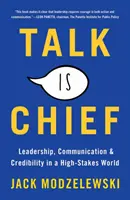 A beszéd a főnök: Vezetés, kommunikáció és hitelesség a nagy tétekkel teli világban - Talk Is Chief: Leadership, Communication, and Credibility in a High-Stakes World